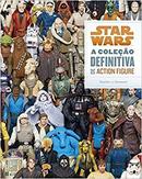 Star Wars / a Coleo Definitiva de Action Figure-Stephen J. Sansweet