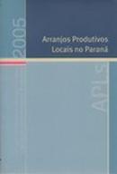 Arranjos Produtivos Locais no Paran / Apls / 2005-Editora Fiep / Iel