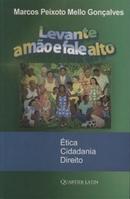 Levante a Mo e Fale Alto / tica Cidadania Direito-Marcos Peixoto Mello Gonalves