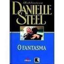 O Fantasma -/colecao Biblioteca Danielle Steel-Danielle Steel