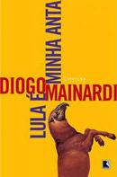 Lula e Minha Anta-Diogo Mainardi