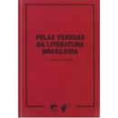 Pelas Veredas da Literatura Brasileira-Antonio Hohlfeldt