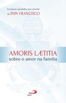 Amoris Laetitia / Sobre o Amor na Familia-Francisco / Papa