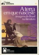 A Terra em Que Nasceste / Imagens do Brasil na Literatura-Regina Zilberman