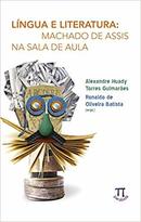 Lingua e Literatura / Machado de Assis na Sala de Aula-Alexandre Huady Torres Guimaraes / Ronaldo de Oli