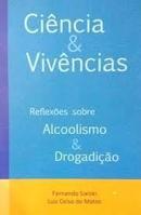 Ciencia e Vivencias / Reflexoes Sobre Alcoolismo e Drogadio-Fernando Sielski / Luiz Celso de Matos