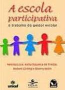 A Escola Participativa / o Trabalho do Gestor Escolar-Heloisa Luck / Katia Siqueira de Freitas / Robert