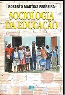 Sociologia da Educacao-Roberto Martins Ferreira