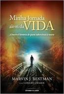 Minha Jornada Alm da Vida / o Que Vi e Como Sobrevivi a Morte-Marvin J. Besteman / Lorilee Cracker