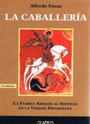 La Caballeria / La Fuerza Armada Al Servicio de La Verdade Desarmada-Alfredo Saez