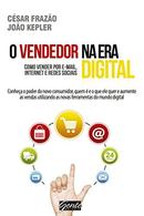 O Vendedor na Era Digital / Como Vender por E-mails Internet e Redes -Cesar Frazao / Joao Kepler