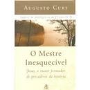 O Mestre Inesquecivel / Jesus o Maior Formador de Pensadores da Histo-Augusto Cury