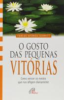O Gosto das Pequenas Vitorias / Como Vencer os Medos Que nos Aflingem-Carlos Afonso Schmitt
