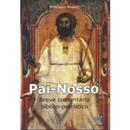 Pai Nosso / Breve Comentario Biblico Patristico-Francesco Mosetto