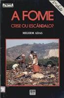 A Fome / Crise ou Escandalo ? /  Colecao Polemica-Melhem Adas