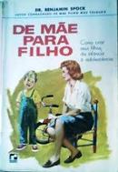 De Mae para Filho / Com Criar Seus Filhos da Infancia a Adolescencia-Benjamin Spock