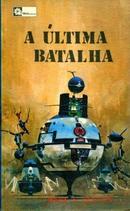 A Ultima Batalha / Serie Antecipao-Mark S. Geston