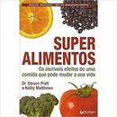 Super Alimentos / os Incriveis Efeitos de uma Comida Que Pode Mudar S-Steven Pratt / Kathy Mattheus