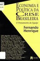 Economia e Politica da Crise Brasileira / o Pensamento da Equipe-Fernando Henrique Cardoso