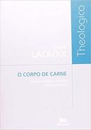 O Corpo de Carne-Xavier Lacroix