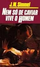 Nem So de Caviar Vive o Homem-J. M. Simmel