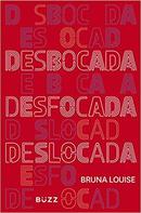 Desbocada, Desfocada e Deslocada-Bruna Louise