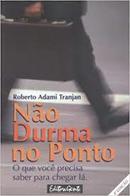 No Durma no Ponto / o Que Voce Precisa Saber para Chegar La-Roberto Adami Tranjan