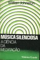 Musica Silenciosa / a Ciencia da Meditao-William Johnston