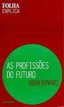 As Profissoes do Futuro / Coleo a Folha Explica-Gilson Schwartz