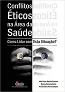 Conflitos Eticos na Area da Saude / Como Lidar Com Estado Situao-Julio Cesar Batista Santana / Bianca Santana Dutr