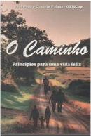 O Caminho Palma / Principios para uma Vida Feliz-Pedro Cesario Palma / Frei Ofmcap
