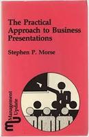 The Practical Approach to Business Presentations-Stephen P. Morse