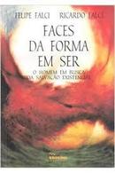 Faces da Forma em Ser / o Homem em Busca Sa Salvao Existencial-Felipe Falci / Ricardo Falci