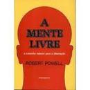 A Mente Livre / o Caminho Interior para a Libertacao-Robert Powell