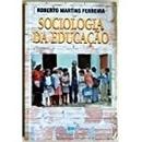 Sociologia da Educacao-Roberto Martins Ferreira