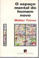 O Espao Mental do Homem Novo-Walter Trinca