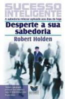 Sucesso Inteligente / Desperte a Sua Sabedoria-Robert Holden