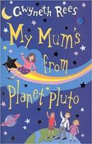 My Mums From Planet Pluto-Gwyneth Rees