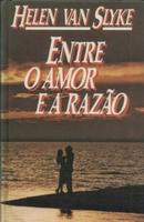 Entre o Amor e a Razao-Helen Van Slyke