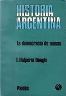 Argentina / La Democracia de Masas / Coleccion Historia Argentina / V-T. Halperin Donghi