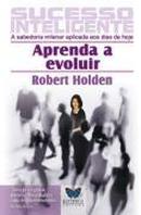 Sucesso Inteligente / Aprenda a Evoluir-Robert Holden