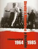 Direito a Memoria e a Verdade / a Ditadura no Brasil / 1964 - 1985-Editora Secretaria Especial do Direitos Humanos d