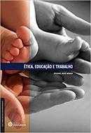 Etica Educacao e Trabalho-Otavio Jose Weber