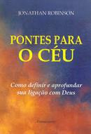 Pontes para o Ceu / Como Definir e Aprofundar Sua Ligao Com Deus-Jonathan Robinson