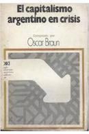 El Capitalismo Argentino En Crisis-Oscar Braun