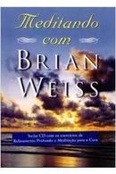Meditando Com Brian Weiss - a Busca do Equilibrio da Cura e da Espiri-Brian Weiss