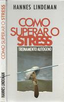 Como Superar o Stress - Treinamento Autgeno-Hannes Lindeman