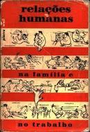 Relacoes Humanas na Familia e no Trabalho-Pierre Weil