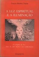 A Luz Espiritual e a Iluminao-Francois Ribadeau Dumas