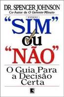 Sim ou Nao / o Guia para a Decisao Certa-Spencer Johnson